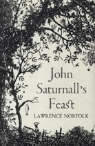Lawrence Norfolk - John Saturnall's Feast