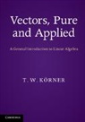 T. W. Korner, T. W. Körner - Vectors, Pure and Applied