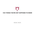 Russ Kick - 100 Things You''re Not Supposed to Know