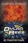 Elgan Philip Davies - Dylan Rees: Ei Fywyd Ar Chwal