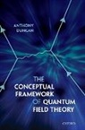 Anthony Duncan, Duncan Anthony - The Conceptual Framework of Quantum Field Theory