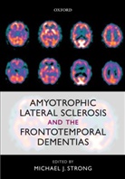 Michael J. Strong, Michael J. Strong, Michael J. (Dean Strong, Strong Michael J. - Amyotrophic Lateral Sclerosis and the Frontotemporal Dementias