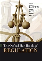 Robert Baldwin, Robert/ Cave Baldwin, Martin Cave, Martin Lodge, Robert Baldwin, Martin Cave... - The Oxford Handbook of Regulation