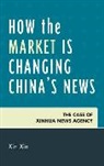 Xin, Xin Xin, Xin Xin - How the Market Is Changing China's News