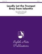 Arthur S. (COP)/ Marlatt Sullivan - Loudly Let the Trumpet Bray (From Lolanthe)