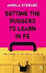 Angela Steward - Getting the Buggers to Learn in FE