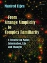 Manfred Eigen, Manfred (Max-Planck-Institute for Biophysical Chemistry Eigen, Eigen Manfred - From Strange Simplicity to Complex Familiarity