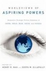 Henry R. Nau, Henry R. (EDT)/ Ollapally Nau, Henry R Nau, Henry R. Nau, Deepa Ollapally, Deepa M Ollapally... - Worldviews of Aspiring Powers