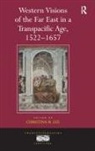 Christina H. Lee, Christina H. (EDT) Lee, Christina H. Lee, Lee Christina H. - Western Visions of the Far East in a Transpacific Age, 1522-1657