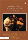 Terry-Fritsch Allie, Felicia Labbie Erin, Erin Felicia Labbie, W.J.T. Mitchell, Allie Terry-Fritsch, Erin Felicia Labbie... - Beholding Violence in Medieval and Early Modern Europe