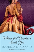 Isabella Bradford - When The Duchess Said Yes: Wylder Sisters Book 2