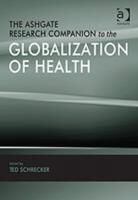 Professor Ted Schrecker, Ted Schrecker, Professor Ted Schrecker, Ted Schrecker - Ashgate Research Companion to the Globalization of Health