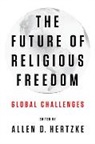 Allen D. Hertzke, Allen D. (EDT) Hertzke, Allen D Hertzke, Allen D. Hertzke, Allen D. (Presidential Professor Hertzke, Hertzke Allen D. - The Future of Religious Freedom