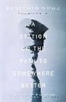 Benjamin Wood, Benjamin Wood - Station on the Path to Somewhere Better