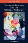 Sonia Kruks - Simone De Beauvoir and the Politics of Ambiguity