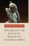 Kenneth W. Holloway - The Quest for Ecstatic Morality in Early China