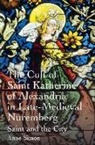 Anne Simon - Cult of Saint Katherine of Alexandria in Late-Medieval Nuremberg