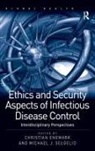 Christian Enemark, Christian Selgelid Enemark, Michael J. Selgelid, Selgelid Michael J., Christian Enemark, Enemark Christian... - Ethics and Security Aspects of Infectious Disease Control