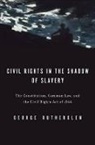 George A Rutherglen, George A. Rutherglen - Civil Rights in the Shadow of Slavery