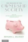 Edward A Zelinsky, Edward A. Zelinsky, Edward A. (The Morris and Annie Trachman Professor of Law Zelinsky, Zelinsky Edward A. - The Origins of the Ownership Society