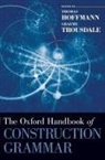 Thomas Hoffmann, Thomas/ Trousdale Hoffmann, Graeme Trousdale, Thomas Hoffmann, Hoffmann Thomas, Graeme Trousdale - The Oxford Handbook of Construction Grammar