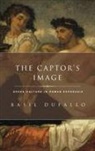 Basil Dufallo, Basil (Associate Professor of Classics and Comparative Literature Dufallo, Dufallo Basil - The Captor's Image