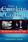 Geoffrey Baym, Geoffrey (Associate Professor Baym, Baym Geoffrey - From Cronkite to Colbert