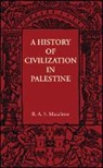 R. A. S. Macalister, Robert Alexander Stew Macalister, Macalister R. A. S. - History of Civilization in Palestine