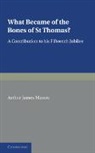Arthur James Mason, Mason Arthur James - What Became of the Bones of St Thomas?