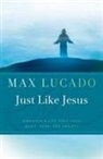 Max Lucado - Just Like Jesus