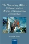 Kevin Jon Heller, Kevin Jon (Senior Lecturer Heller, Heller Kevin Jon - The Nuremberg Military Tribunals and the Origins of International