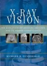 Richard B. Gunderman, Gunderman Richard B. - X-Ray Vision
