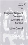 Anna Triandafyllidou, Anna Triandafyllidou, Triandafyllidou Anna - Irregular Migrant Domestic Workers in Europe