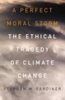 Stephen M. Gardiner, Gardiner Stephen M. - A Perfect Moral Storm