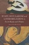 Catherine Wanner, Catherine (EDT) Wanner, Catherine Wanner, Catherine (Associate Professor of History Wanner - State Secularism and Lived Religion in Soviet Russia and Ukraine