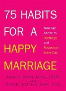Ashley David Bush, Ashley Davis Bush, Ashley Davis/ Bush Bush, Daniel Arthur Bush - 75 Habits for a Happy Marriage