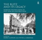 Mark Larkham Clapson, Peter J. Larkham, Larkham Peter J., Mark Clapson, Peter Larkham - Blitz and Its Legacy
