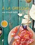 Pam Talimanidis, Mark Roper - A la Grecque: Our Greek Table