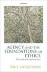 Paul Katsafanas, Paul (Boston University) Katsafanas - Agency and the Foundations of Ethics