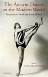 Fiona Macintosh, Fiona M. Macintosh, Fiona Macintosh, Fiona M. Macintosh - Ancient Dancer in the Modern World