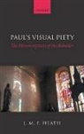 J M F Heath, J. M. F. Heath, J. M. F. (Lecturer in New Testament Heath, Heath J. M. F. - Paul''s Visual Piety