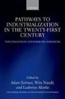 Adam (Professorial Fellow Unu-Merit Szirmai, Adam Naude Szirmai, Ludovico Alcorta, Alcorta Ludovico, Wim Naude, Wim Naudé... - Pathways to Industrialization in the Twenty-First Century