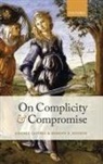 Robert E. Goodin, Robert E. (Distinguished Professor of Philosophy at Australian National University) Goodin, Goodin Robert E., Chiara Lepora, Chiara (Programme Manager Lepora, Chiara Goodin Lepora... - On Complicity and Compromise
