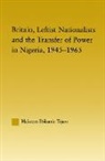 Hakeem Ibikunle Tijani, Tijani Hakeem Ibikunle - Britain, Leftist Nationalists and the Transfer of Power in Nigeria,