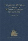 William Scoresby, Scoresby William, Fred M. Walker, C. Ian Jackson, Jackson C. Ian - Arctic Whaling Journals of William Scoresby the Younger
