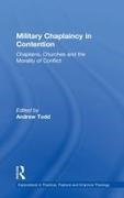 Andrew Todd, Andrew Todd, Todd Andrew - Military Chaplaincy in Contention Chaplains, Churches and the Morality of Conflict