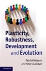 Patrick Bateson, Patrick (Professor Sir Bateson, Patrick Gluckman Bateson, Bateson Patrick, Peter Gluckman, Peter (Professor Gluckman... - Plasticity, Robustness, Development and Evolution