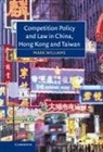 Mark Williams, Mark R. F. Williams - Competition Policy and Law in China, Hong Kong and Taiwan