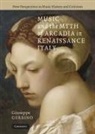 Giuseppe Gerbino - Music and the Myth of Arcadia in Renaissance Italy