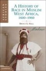 Bruce S Hall, Bruce S. Hall, Bruce S. (Professor) Hall - History of Race in Muslim West Africa, 1600-1960